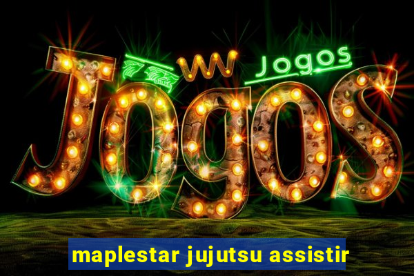 maplestar jujutsu assistir